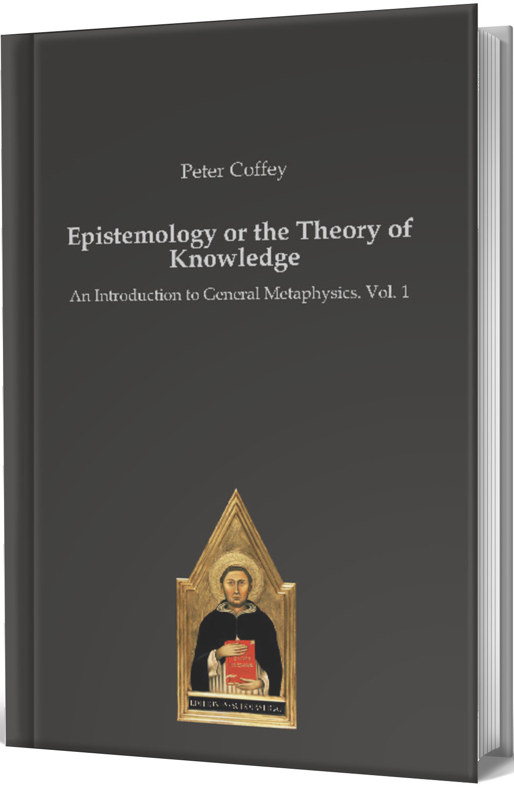 Epistemology or the Theory of Knowledge Vol.1 Editiones Scholasticae